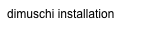 dimuschi installation